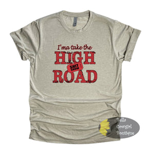 I'ma Take The High Road Country Music T-Shirt