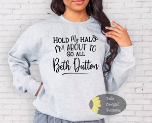 Hold My Halo I'm About To Go All Beth Dutton Yellowstone Funny Western Sweatshirt