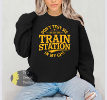 Load image into Gallery viewer, Don&#39;t Test Me I&#39;ve Got The Train Station In My GPS Funny Western Yellowstone Sweatshirt
