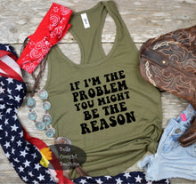 Load image into Gallery viewer, If I&#39;m The Problem You Might Be The Reason Country Music Concert Women&#39;s Tank Top
