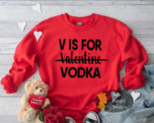 Load image into Gallery viewer, V Is For Vodka Funny Valentine&#39;s Day Sweatshirt
