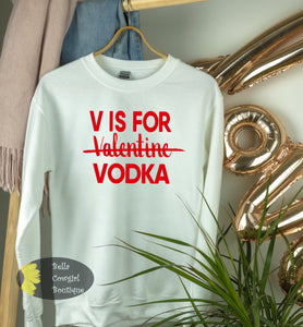 V Is For Vodka Funny Valentine's Day Sweatshirt